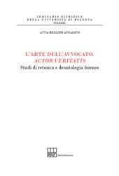 L'arte dell'avvocato, actor veritatis. Studi di retorica e deontologia forense