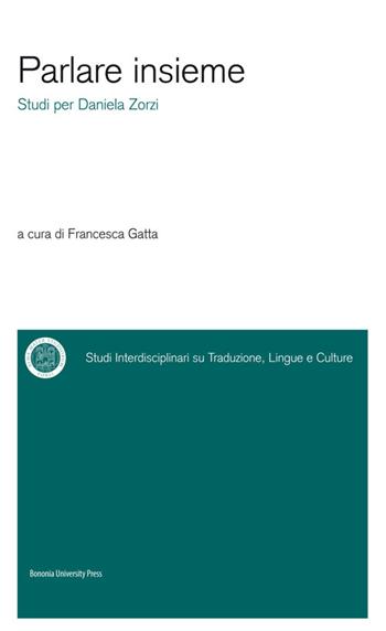 Parlare insieme. Studi per Daniela Zorzi - Francesca Gatta - Libro Bononia University Press 2016, Sitlec | Libraccio.it