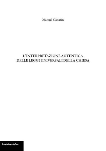 L'interpretazione autentica delle leggi universali della Chiesa - Manuel Ganarin - Libro Bononia University Press 2016 | Libraccio.it