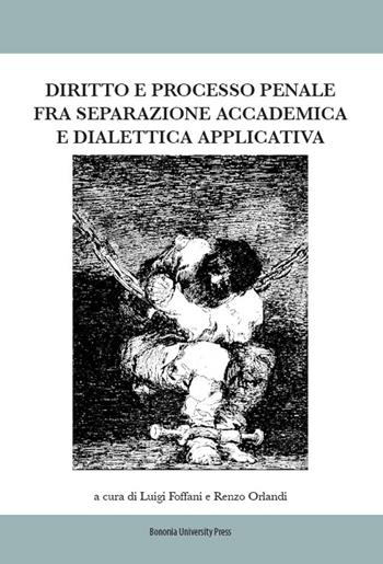 Diritto e processo penale fra separazione accademica e dialettica applicata  - Libro Bononia University Press 2016, Franco Bricola. Atti e convegni | Libraccio.it