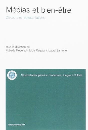 Médias et bien-être. Discours et représentations - Roberta Pederzoli, Licia Reggiani, Laura Santone - Libro Bononia University Press 2016 | Libraccio.it