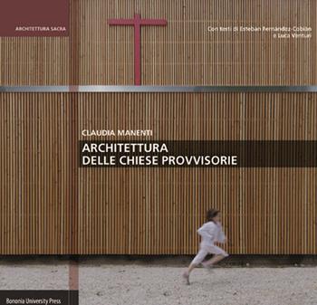 Architettura delle chiese provvisorie - Claudia Manenti - Libro Bononia University Press 2016, Centro studi per l'architettura sacra e la città | Libraccio.it