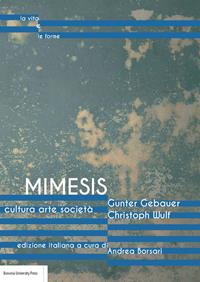 Mimesis. Cultura, arte, società - Gunter Gebauer, Christoph Wulf - Libro Bononia University Press 2017, La vita e le forme | Libraccio.it