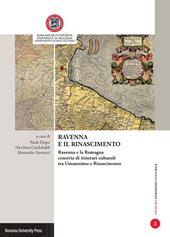 Ravenna e il Rinascimento. Ravenna e la Romagna crocevia di itinerari culturali tra Umanesimo e Rinascimento