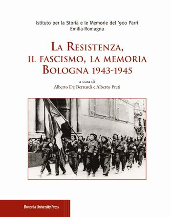 La Resistenza, il fascismo, la memoria. Bologna 1943-1945  - Libro Bononia University Press 2017 | Libraccio.it