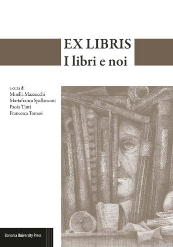 Ex-libris. I libri e noi  - Libro Bononia University Press 2017 | Libraccio.it