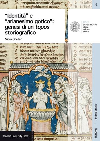 «Identità» e «arianesimo gotico»: genesi di un topos storiografico - Viola Gheller - Libro Bononia University Press 2017, DISCI. Dip. storia cultura civiltà | Libraccio.it