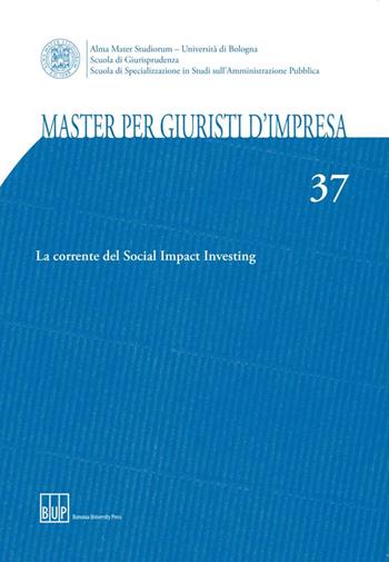 Master per giuristi d'impresa. Vol. 37: La corrente del Social Impact Investing  - Libro Bononia University Press 2017 | Libraccio.it