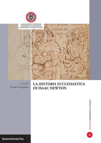 La «Historia ecclesiastica» di Isaac Newton. Atti della Giornata di studi (Ravenna, 28 di aprile 2015)  - Libro Bononia University Press 2017, Studi sul patrimonio culturale | Libraccio.it