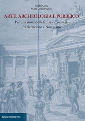 Arte, archeologia e pubblico. Per una storia della fruizione museale fra Settecento e Novecento