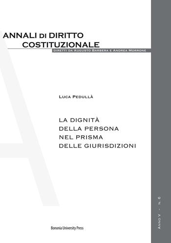 La dignità della persona nel prisma delle giurisdizioni - Luca Pedullà - Libro Bononia University Press 2017, Annali diritto costituzionale | Libraccio.it