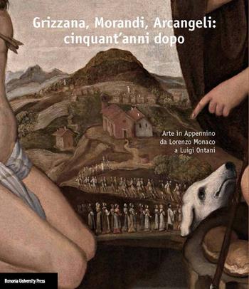 Grizzana, Morandi, Arcangeli: cinquant'anni dopo. Arte in Appennino da Lorenzo Monaco a Luigi Ontani. Catalogo della mostra (Grizzana Morandi, 22 luglio-5 novembre 2017). Ediz. illustrata  - Libro Bononia University Press 2017 | Libraccio.it