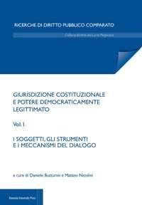 Giurisdizione costituzionale e potere democraticamente legittimato. Vol. 1: I soggetti e i meccanismi di dialogo  - Libro Bononia University Press 2017, Ricerche di diritto comparato | Libraccio.it