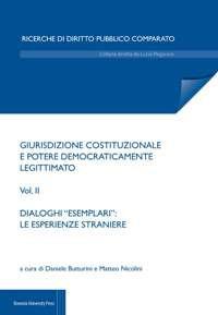 Giurisdizione costituzionale e potere democraticamente legittimato. Vol. 2: Dialoghi «esemplari»: le esperienze straniere  - Libro Bononia University Press 2017, Ricerche di diritto comparato | Libraccio.it