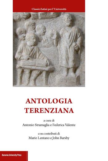 Antologia terenziana. Testo latino a fronte - Antonio Stramaglia, Federica Valente - Libro Bononia University Press 2017, Classici latini per l'università | Libraccio.it