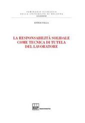 La responsabilità solidale come tecnica di tutela del lavoratore