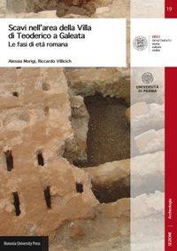 Scavi nell'area della Villa di Teoderico a Galatea. Le fasi di età romana - Alessia Morigi, Riccardo Villicich - Libro Bononia University Press 2017, Disci-scienze del moderno | Libraccio.it