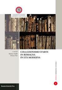 Collezionismo d'arte in Romagna in età moderna  - Libro Bononia University Press 2018, Studi sul patrimonio culturale | Libraccio.it