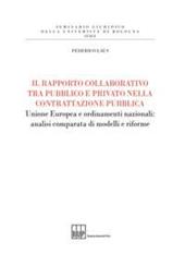 Il rapporto collaborativo tra pubblico e privato nella contrattazione pubblica. Unione Europea e ordinamenti nazionali: analisi comparata di modelli e riforme