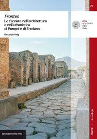 Frontes. Le facciate nell'architettura e nell'urbanistica di Pompei e di Ercolano - Riccardo Helg - Libro Bononia University Press 2018, DISCI. Archeologia | Libraccio.it