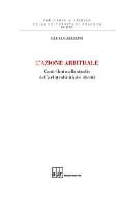 L' azione arbitrale - Elena Gabellini - Libro Bononia University Press 2018 | Libraccio.it