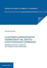 Le autorità amministrative indipendenti nel diritto costituzionale comparato. Indirizzo politico e mercato nel mondo latino-americano - Claudia Sartoretti - Libro Bononia University Press 2018, Ricerche di Diritto Pubblico Comparato | Libraccio.it