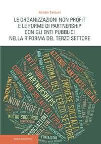 Le organizzazioni non profit e le forme di partnership con gli enti pubblici nella riforma del Terzo settore - Alceste Santuari - Libro Bononia University Press 2018 | Libraccio.it