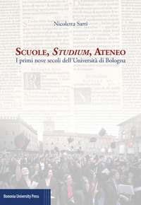 Scuole, studium, ateneo - Nicoletta Sarti - Libro Bononia University Press 2018 | Libraccio.it