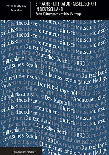 Sprache, literatur, gesellschaft in Deutschland. Zehn kulturgeschichtliche beiträge - Peter W. Waentig - Libro Bononia University Press 2018, Biblioteca | Libraccio.it