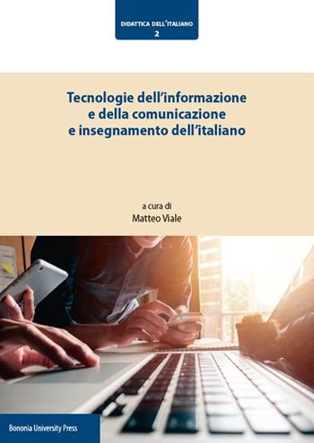 Tecnologie dell'informazione e della comunicazione e insegnamento dell'italiano  - Libro Bononia University Press 2019, Didattica dell'italiano | Libraccio.it