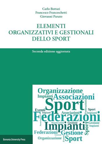 Elementi organizzativi e gestionali dello sport - Carlo Bottari, Francesco Franceschetti, Giovanni Paruto - Libro Bononia University Press 2019, Manuali | Libraccio.it