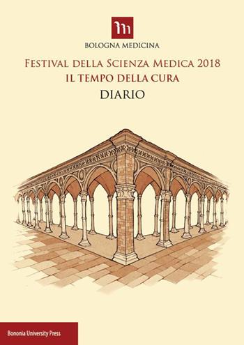 Festival della scienza medica 2018. Il tempo della cura. Diario  - Libro Bononia University Press 2019 | Libraccio.it