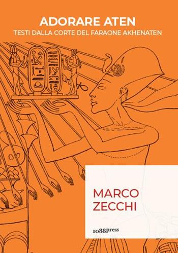 Adorare Aten. Testi dalla corte del faraone Akhenaten - Marco Zecchi - Libro Bononia University Press 2019 | Libraccio.it