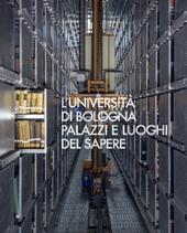 L' Università di Bologna. Palazzi e luoghi del sapere