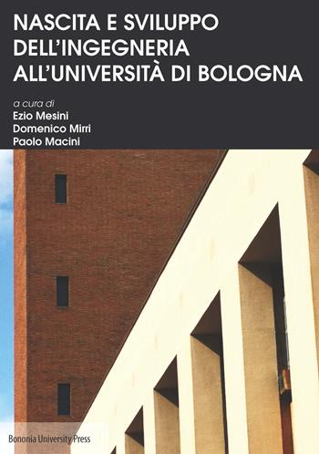 Nascita e sviluppo dell'Ingegneria all'Università di Bologna  - Libro Bononia University Press 2019 | Libraccio.it