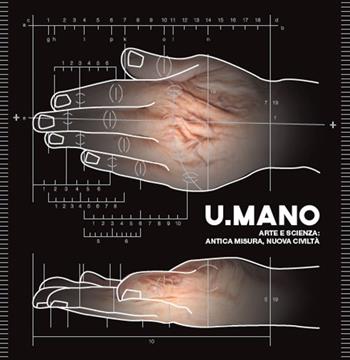 U.mano. Arte e scienza: antica misura, nuova civiltà  - Libro Bononia University Press 2019 | Libraccio.it
