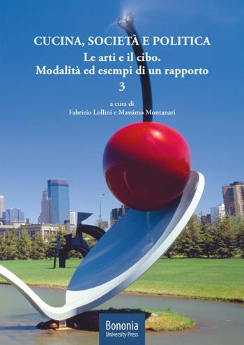Cucina, società e politica. Le arti e il cibo. Modalità ed esempi di un rapporto. Vol. 3  - Libro Bononia University Press 2020 | Libraccio.it