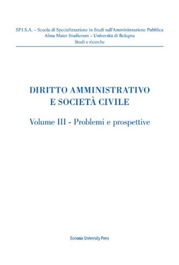 Diritto amministrativo e società civile. Vol. 3: Problemi e prospettive  - Libro Bononia University Press 2020, SPISA. Studi e ricerche | Libraccio.it