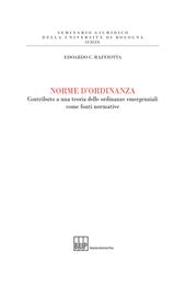 Norme d'ordinanza. Contributo a una teoria delle ordinanze emergenziali come fonti normative