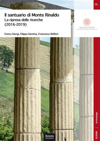 Il santuario di Monte Rinaldo. La ripresa delle ricerche (2016-2019) - Enrico Giorgi, Filippo Demma, Francesco Belfiori - Libro Bononia University Press 2020, DISCI. Archeologia | Libraccio.it