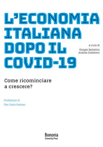 L' economia italiana dopo il Covid-19. Come ricominciare a crescere?  - Libro Bononia University Press 2020 | Libraccio.it