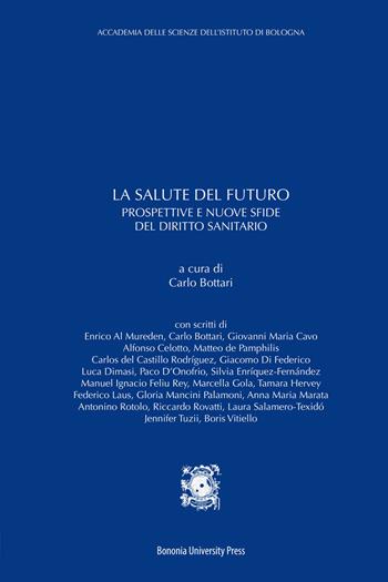 La salute del futuro. Prospettive e nuove sfide del diritto sanitario - Carlo Bottari - Libro Bononia University Press 2020, Accademia delle scienze. Quaderni | Libraccio.it