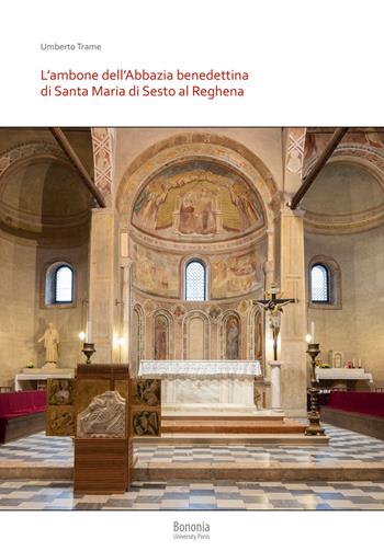 L'ambone dell'Abbazia benedettina di Santa Maria di Sesto al Reghena - Umberto Trame - Libro Bononia University Press 2020, Levante | Libraccio.it