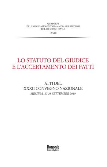 Lo Statuto del giudice e l'accertamento dei fatti. Atti del XXXII Convegno nazionale (Messina, 27-28 settembre 2019)  - Libro Bononia University Press 2021, Quad. Ass. fra studiosi del processo civ. | Libraccio.it