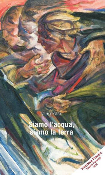Siamo l'acqua, siamo la terra - Chiara Polita - Libro Bononia University Press 2020 | Libraccio.it