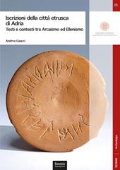 Iscrizioni della città etrusca di Adria. Testi e contesti tra arcaismo ed ellenismo