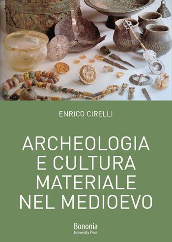 Archeologia e cultura materiale nel Medioevo - Enrico Cirelli - Libro Bononia University Press 2021, Lezioni di archeologia | Libraccio.it
