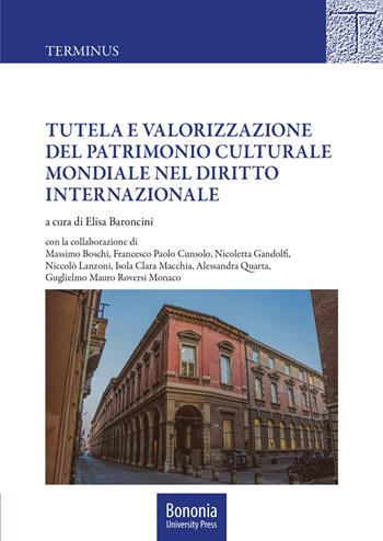 Tutela e valorizzazione del patrimonio culturale mondiale nel diritto internazionale  - Libro Bononia University Press 2021, Terminus | Libraccio.it