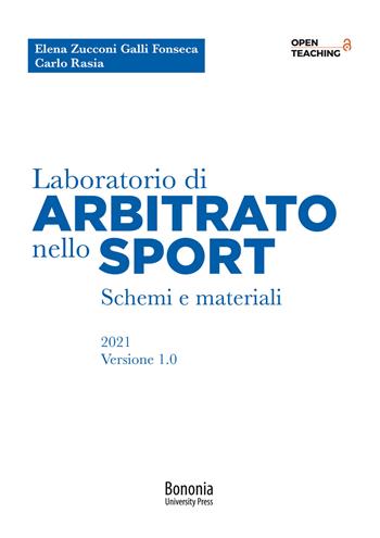 Laboratorio di arbitrato nello sport. Schemi e materiali - Elena Zucconi Galli Fonseca, Carlo Rasia - Libro Bononia University Press 2021, Open Teaching | Libraccio.it