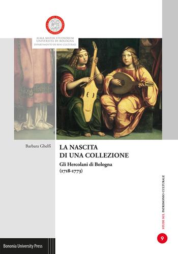 La nascita di una collezione. Gli Hercolani a Bologna (1718-1773). Ediz. illustrata - Barbara Ghelfi - Libro Bononia University Press 2021 | Libraccio.it